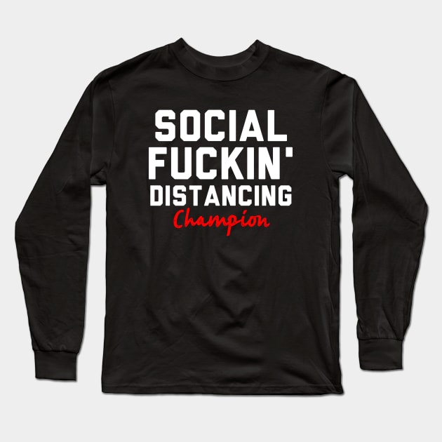 Social Fuckin' Distancing Fuckin' Champion Long Sleeve T-Shirt by mart07